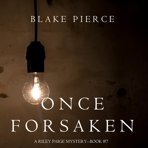 Once Forsaken (A Riley Paige Mystery. Book 7), Blake Pierce