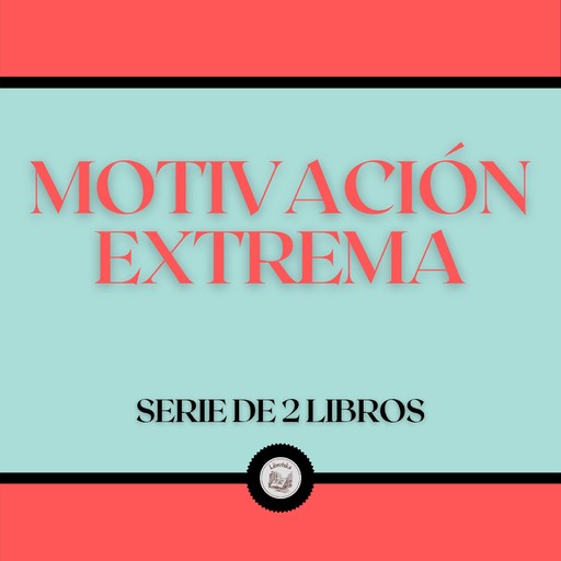 Motivación Extrema (Serie de 2 Libros), LIBROTEKA