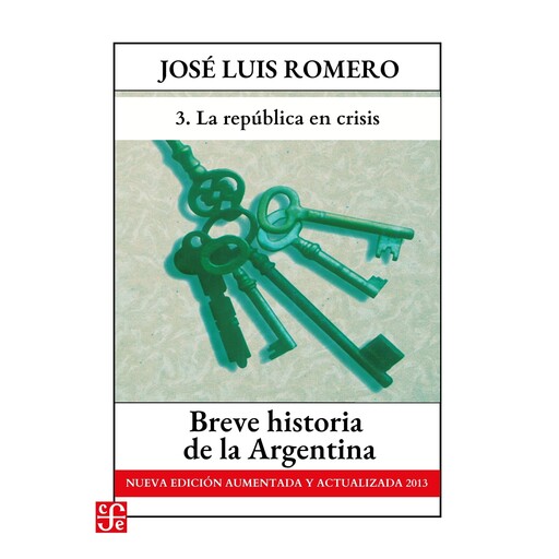 La república en crisis - Breve historia de la Argentina - Nueva edición aumentada y actualizada 2013, Parte 3, José Luis Romero