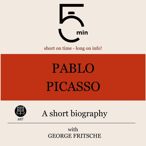 Pablo Picasso: A short biography, 5 Minutes, 5 Minute Biographies, George Fritsche