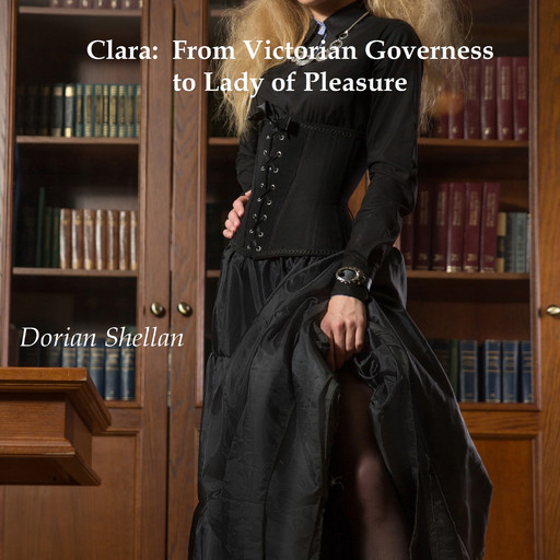 Clara: From Victorian Governess to Lady of Pleasure, Dorian Shellan