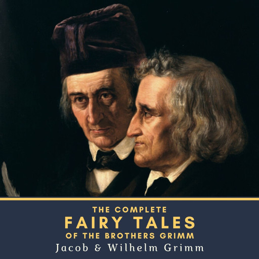 The Complete Fairy Tales of the Brothers Grimm, Jakob Grimm, Wilhelm Grimm