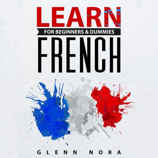 Learn French for Beginners & Dummies, Glenn Nora