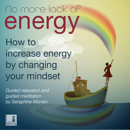 No more lack of energy - How to increase energy by changing your mindset - Guided relaxation and guided meditation (Unabridged), Seraphine Monien