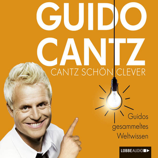 Cantz schön clever - Guidos gesammeltes Weltwissen, Guido Cantz