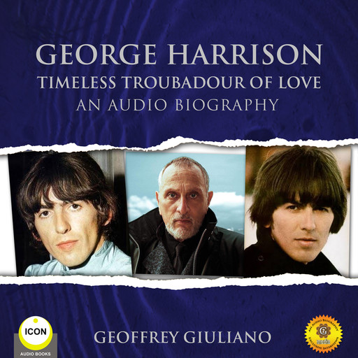George Harrison Timeless Troubadour of Love - An Audio Biography, Geoffrey Giuliano