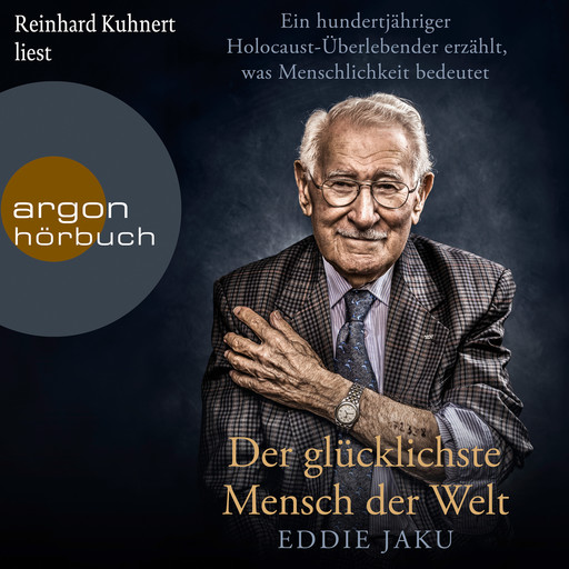 Der glücklichste Mensch der Welt - Ein hundertjähriger Holocaust-Überlebender erzählt, warum Liebe und Hoffnung stärker sind als der Hass (Ungekürzt), Eddie Jaku