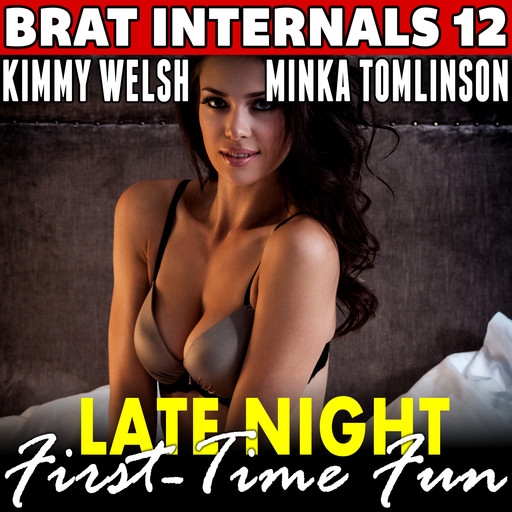 Late Night First Time Fun : Brat Internals 12 (Virgin Breeding Erotica), Kimmy Welsh