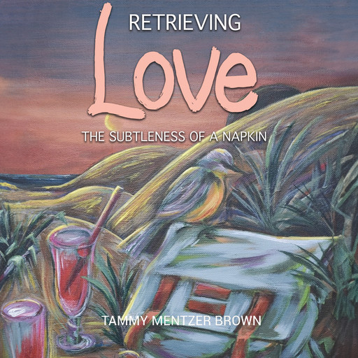 Retrieving Love: The Subtleness of a Napkin, Tammy Brown