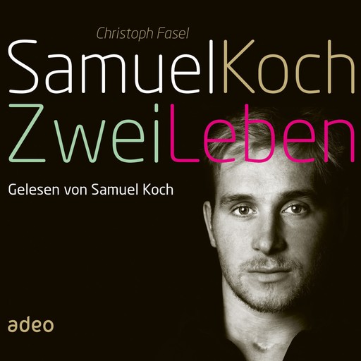 Samuel Koch - Zwei Leben, Christoph Fasel, Samuel Koch