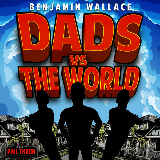 Dads vs. The World, Benjamin Wallace