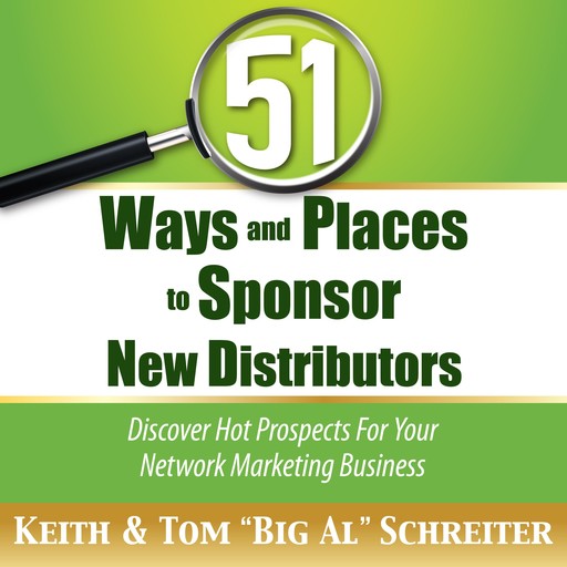 51 Ways and Places to Sponsor New Distributors, Keith Schreiter, Tom "Big Al" Schreiter