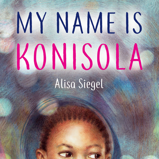 My Name is Konisola (Unabridged), Alisa Siegel
