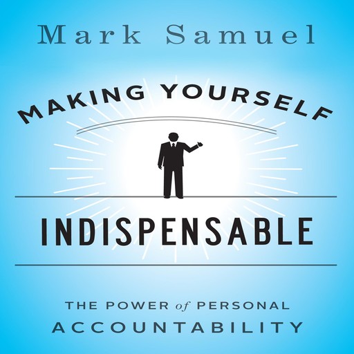 Making Yourself Indispensable, Mark Samuel