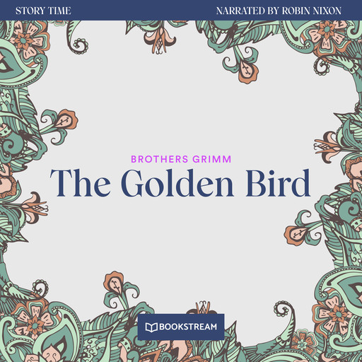 The Golden Bird - Story Time, Episode 34 (Unabridged), Brothers Grimm