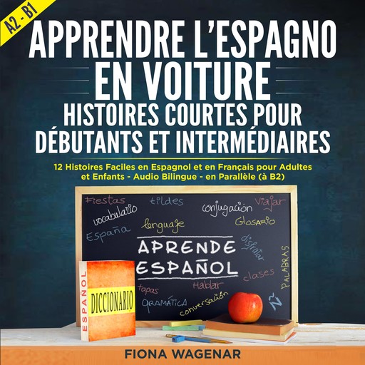 Apprendre l'espagnol en Voiture: Histoires Courtes pour Débutants et Intermédiaires A2 - B1, Fiona Wagenar