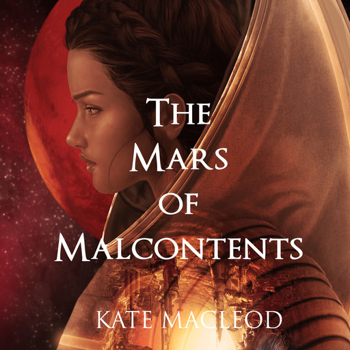 The Mars of Malcontents, Kate MacLeod