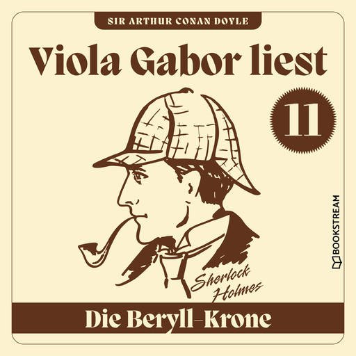 Die Beryll-Krone - Viola Gabor liest Sherlock Holmes, Folge 11 (Ungekürzt), Arthur Conan Doyle