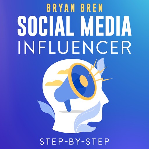 Social Media Influencer Step-By-Step, Bryan Bren