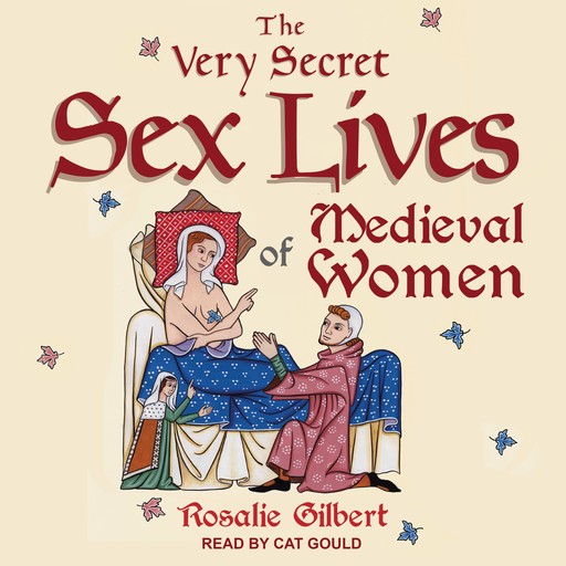 The Very Secret Sex Lives of Medieval Women, Rosalie Gilbert