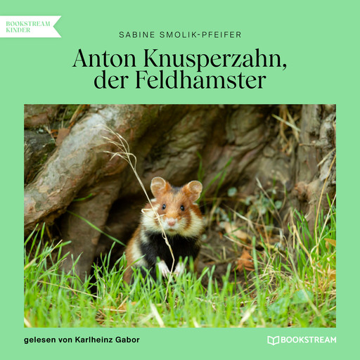 Anton Knusperzahn, der Feldhamster (Ungekürzt), Sabine Smolik-Pfeifer