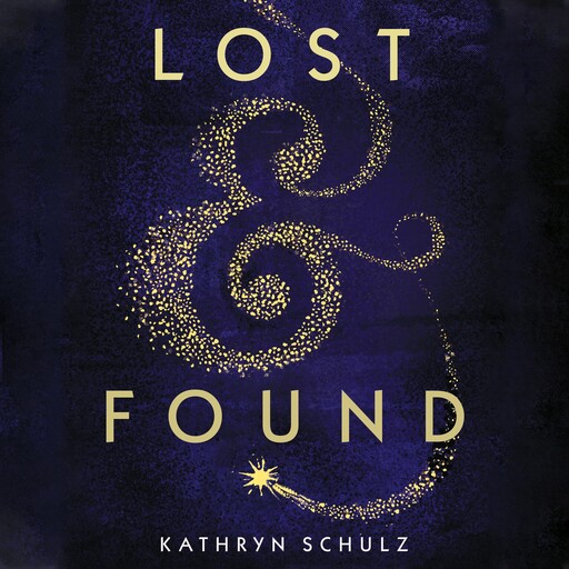 Lost & Found, Kathryn Schulz