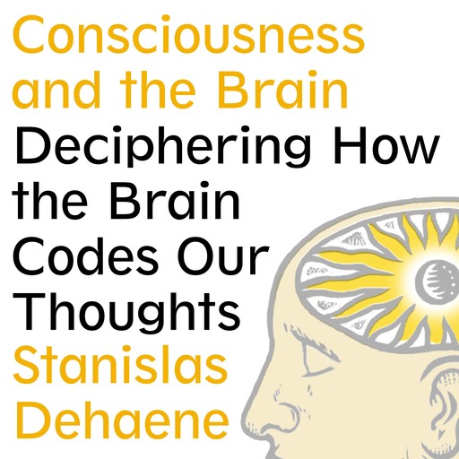 Consciousness and the Brain, Stanislas Dehaene