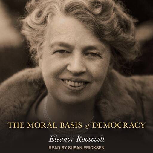 The Moral Basis of Democracy, Eleanor Roosevelt