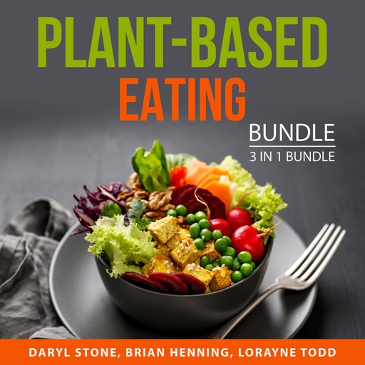 Plant-Based Eating Bundle, 3 in 1 Bundle, Lorayne Todd, Daryl Stone, Brian Henning