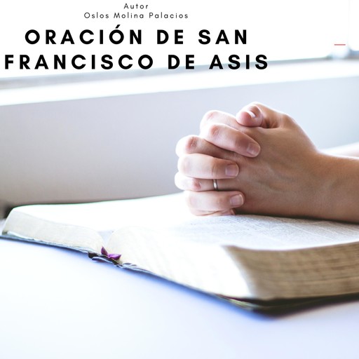 Oración de San Francisco de Asis, Oslos Molina Palacios