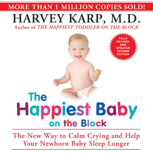 The Happiest Baby on the Block: The New Way to Calm Crying and Help Your Newborn Baby Sleep Longer, Harvey Karp