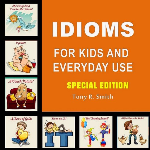 Idioms for Kids and Everyday Use (Special Edition), Tony Smith