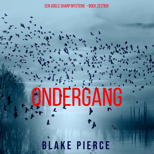 Ondergang (Een Adele Sharp Mysterie – Boek Zestien), Blake Pierce