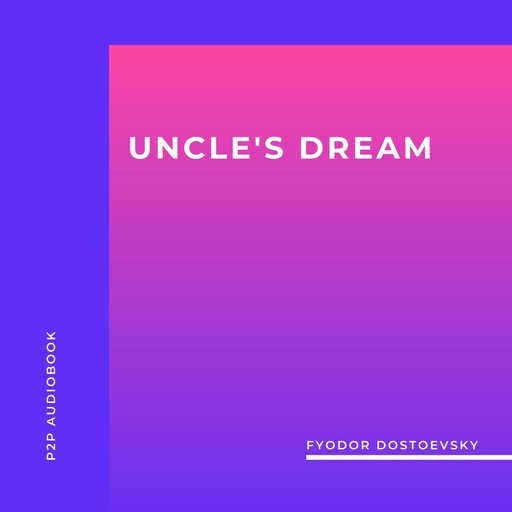 Uncle's Dream (Unabridged), Fyodor Dostoevsky