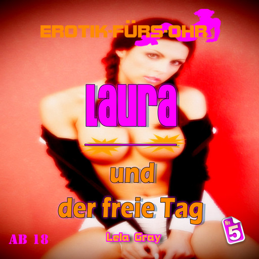 Erotik für's Ohr, Folge 5: Laura und der freie Tag, Lela Gray