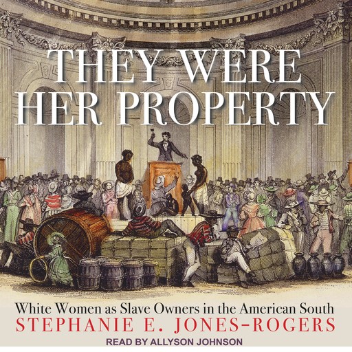 They Were Her Property, Stephanie Jones-Rogers