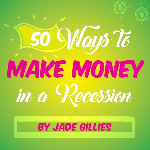 50 Ways to Make Money in a Recession, Jade Gillies