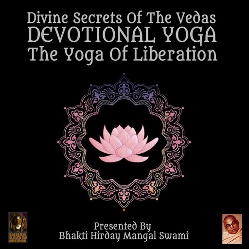 Divine Secrets Of The Vedas Devotional Yoga - The Yoga Of Liberation, Bhakti Hirday Mangal Swami