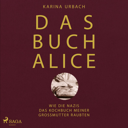 Das Buch Alice: Wie die Nazis das Kochbuch meiner Großmutter raubten, Karina. Urbach
