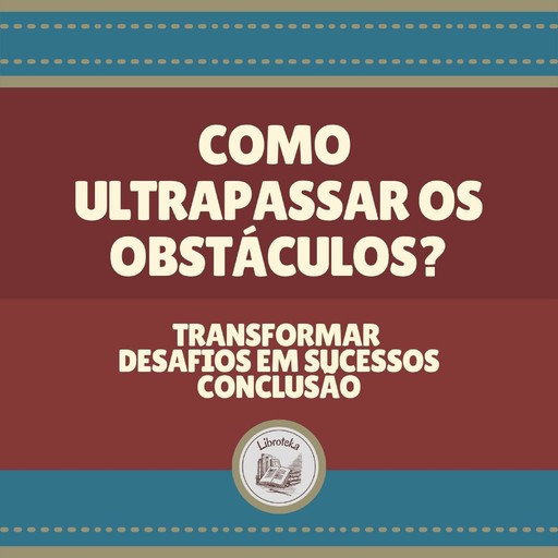 Como ultrapassar os obstáculos?, LIBROTEKA, MENTES LIBRES LLC