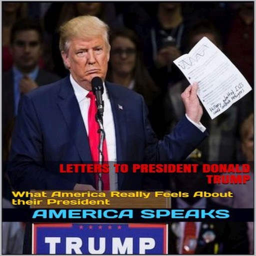 Letters to President Donald Trump: What America Really Feels About their President, America Speaks