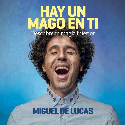 Hay un mago en ti: Descubre tu magia interior, Miguel de Lucas