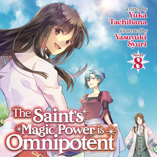 The Saint's Magic Power is Omnipotent (Light Novel) Vol. 8, Yasuyuki Syuri, Yuka Tachibana