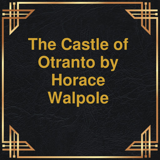 The Castle of Otranto (Unabridged), Horace Walpole