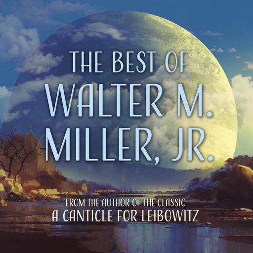 The Best of Walter M. Miller, Jr., Walter M.Miller Jr.