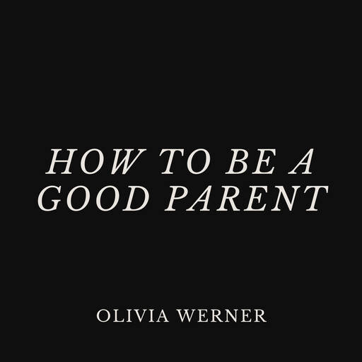 How to Be a Good Parent, Olivia Werner