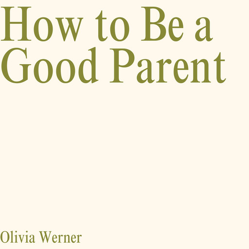 How to Be a Good Parent, Olivia Werner