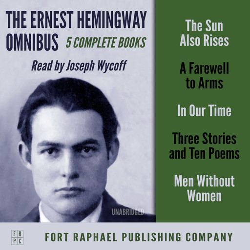 The Ernest Hemingway Omnibus - FIVE Complete Books! - Unabridged, Ernest Hemingway