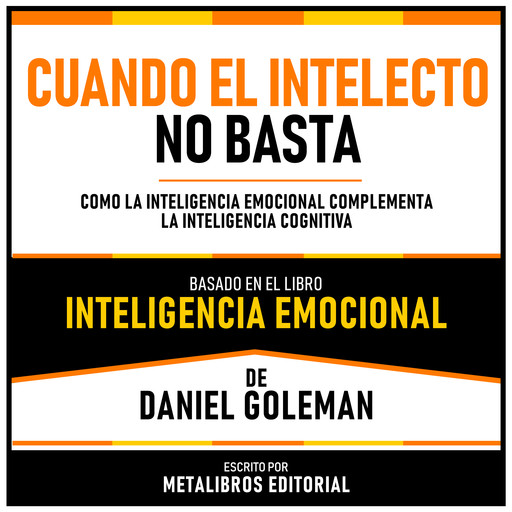 Cuando El Intelecto No Basta - Basado En El Libro Inteligencia Emocional De Daniel Goleman, Metalibros Editorial, Daniel Goleman - Libreria de Enseñanzas