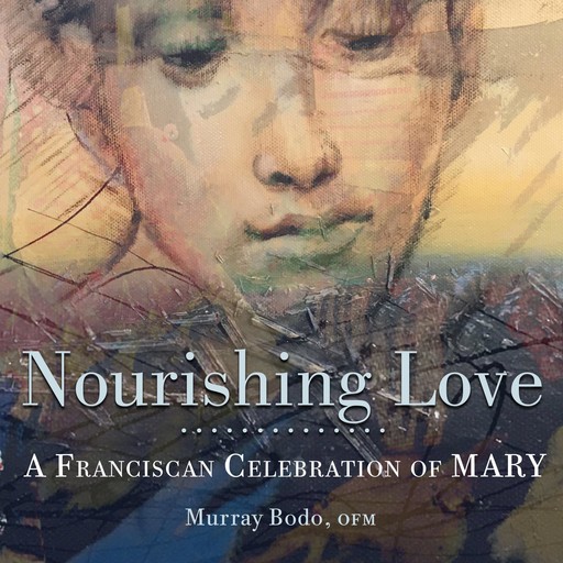 Nourishing Love, O.F.M., Murray Bodo